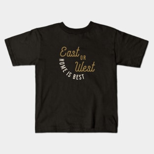 East or West Home is Best Kids T-Shirt